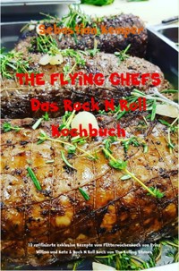 THE FLYING CHEFS Das Rock N Roll Kochbuch - Sebastian Kemper - E-Book