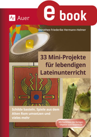 33 Mini-Projekte für lebendigen Lateinunterricht - Dorothee Friederike Hermann - E-Book