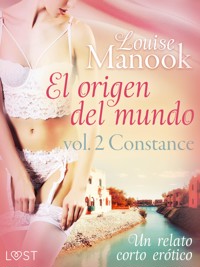 El origen del mundo vol. 2 Constance - un relato corto erótico - Louise Manook - E-Book