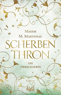 Die Tiermagierin – Scherbenthron - Maxym M. Martineau - E-Book