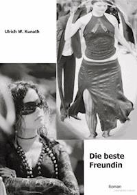 Die beste Freundin - Ulrich Kunath - E-Book