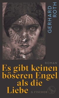 Es gibt keinen böseren Engel als die Liebe - Gerhard Roth - E-Book