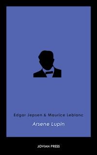 Arsene Lupin - Leblanc Maurice - E-Book