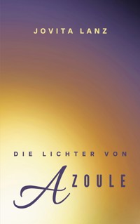 Die Lichter von Azoule - Jovita Lanz - E-Book