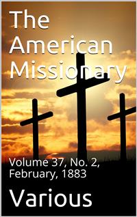 The American Missionary — Volume 37, No. 2, February, 1883 - Various - E-Book