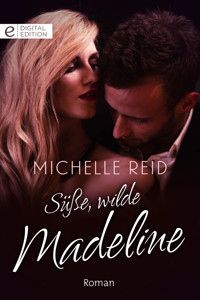 Süße, wilde Madeline - Michelle Reid - E-Book