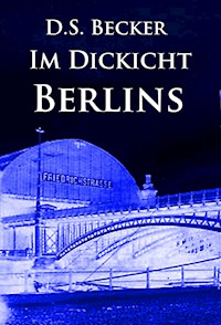 Im Dickicht Berlins - D.S. Becker - E-Book