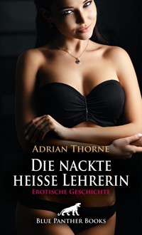 Die nackte heiße Lehrerin | Erotische Geschichte - Adrian Thorne - E-Book