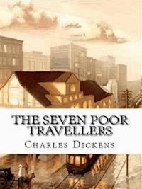 The Seven Poor Travellers - Charles Dickens. - E-Book