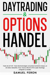 Daytrading & Optionshandel: Trade wie ein Profi - Nutze Gewinnstrategien und präzise technische Analyse, um mit Aktien, Rohstoffen, Forex, Futures, Bitcoin & ETFs in jeder Marktlage erfolgreich zu handeln. - Samuel Feron - E-Book