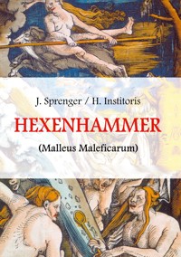 Malleus Maleficarum, das ist: Der Hexenhammer - Jakob Sprenger - E-Book