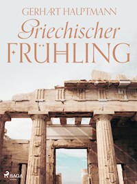 Griechischer Frühling - Gerhart Hauptmann - E-Book
