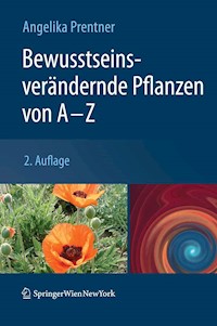 Bewusstseinsverändernde Pflanzen von A - Z - Angelika Prentner - E-Book