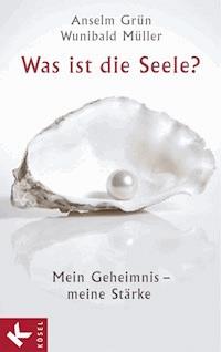 Was ist die Seele? - Anselm Grün - E-Book