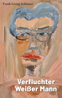 Verfluchter Weißer Mann - Frank Georg Schlosser - E-Book