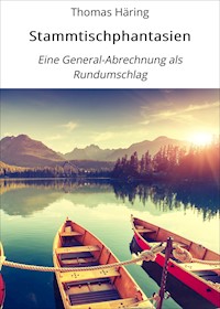Stammtischphantasien - Thomas Häring - kostenlos E-Book