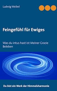 Feingefühl für Ewiges - Ludwig Weibel - E-Book