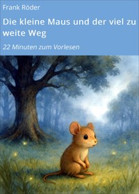 Die kleine Maus und der viel zu weite Weg - Frank Röder - kostenlos E-Book