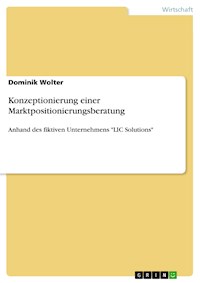 Konzeptionierung einer Marktpositionierungsberatung - Dominik Wolter - E-Book