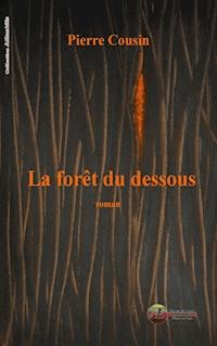 La forêt du Dessous - Pierre Cousin - E-Book