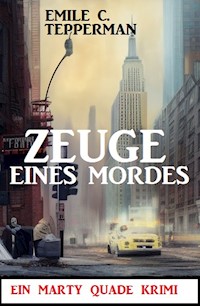 Zeuge eines Mordes: Ein Marty Quade Krimi - Emile C. Tepperman - E-Book
