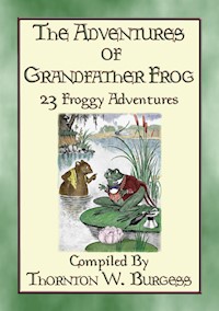 THE ADVENTURES OF GRANDFATHER FROG - 23 Froggy Bedtime Tales - Thornton W. Burgess - E-Book
