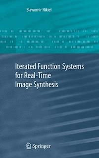 Iterated Function Systems for Real-Time Image Synthesis - Slawomir Nikiel - E-Book