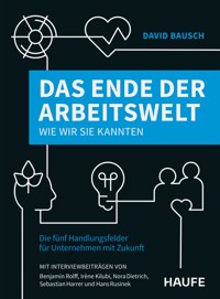 Das Ende der Arbeitswelt, wie wir sie kannten - David Bausch - E-Book