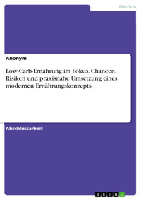 Low-Carb-Ernährung im Fokus. Chancen, Risiken und praxisnahe Umsetzung eines modernen Ernährungskonzepts -  - E-Book
