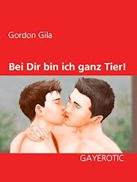 Bei Dir bin ich ganz Tier! - Gordon Gila - E-Book