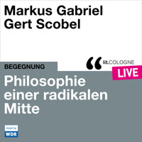 Philosophie einer radikalen Mitte - lit.COLOGNE live (Ungekürzt) - Gabriel Markus - Hörbuch