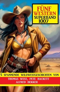 Fünf Western Superband 1007 - Alfred Bekker - E-Book