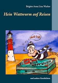 Hein Wattwurm auf Reisen - Brigitte Anna Lina Wacker - E-Book