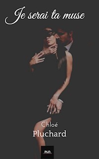 Je serai ta muse - Chloé Pluchard - E-Book
