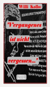 Vergangenes ist nicht vergessen - Willi Kollo - E-Book