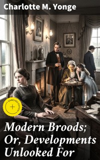 Modern Broods; Or, Developments Unlooked For - Charlotte M. Yonge - E-Book