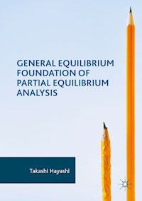 General Equilibrium Foundation of Partial Equilibrium Analysis - Takashi Hayashi - E-Book