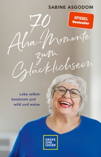 70 Aha-Momente zum Glücklichsein - Sabine Asgodom - E-Book + Hörbuch