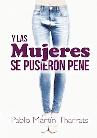 Y las mujeres se pusieron pene - Pablo Martín Tharrats - E-Book