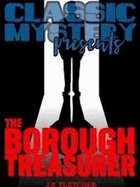 The Borough Treasurer - J.S. Fletcher - E-Book