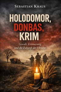 Holodomor, Donbas, Krim - Kraus Sebastian - E-Book