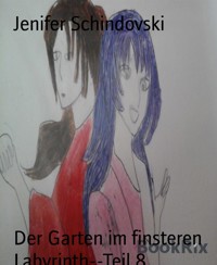 Der Garten im finsteren Labyrinth--Teil 8 - Jenifer Schindovski - kostenlos E-Book