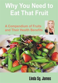 Why You Need To Eat That Fruit - Linda Sg. James - E-Book