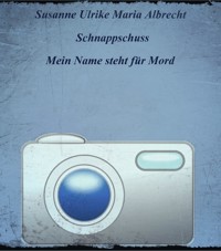 Schnappschuss - Susanne Ulrike Maria Albrecht - E-Book