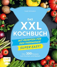Das XXL-Kochbuch mit Rezepten für den Thermomix – Supereasy - Guido Schmelich - E-Book
