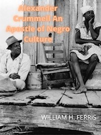 Alexander Crummell An Apostle Of Negro Culture - William H. Ferris - E-Book