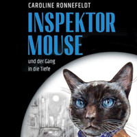 Inspektor Mouse und der Gang in die Tiefe - Inspektor Mouse, Band 1 (ungekürzt) - Caroline Ronnefeldt - Hörbuch