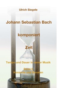 Johann Sebastian Bach komponiert Zeit - Ulrich Siegele - E-Book