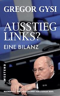 Ausstieg links? Eine Bilanz - Gregor Gysi - E-Book