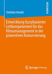 Entwicklung fuzzybasierter Leitkomponenten für das Klimamanagement in der präventiven Konservierung - Christian Arnold - E-Book
